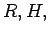 $R, H,$
