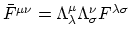 $\bar{F}^{\mu \nu} = \Lambda^\mu_\lambda \Lambda^\nu_\sigma
F^{\lambda \sigma}$